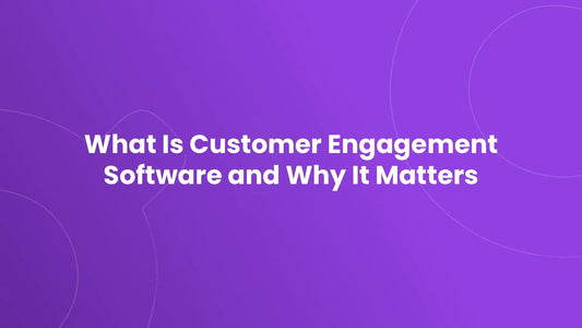 What Is Customer Engagement Software