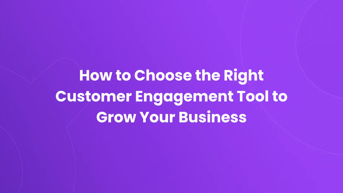 Choosing the right customer engagement tool for business growth